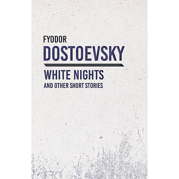 White Nights and Other Short Stories, Fyodor Dostoevsky
