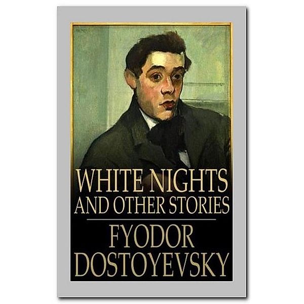 White Nights and Other Stories, Fyodor Dostoyevsky