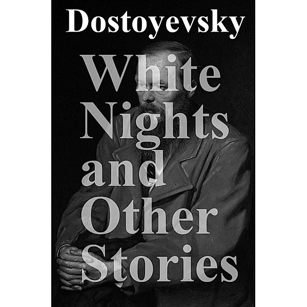 White Nights and Other Stories, Fyodor Dostoyevsky