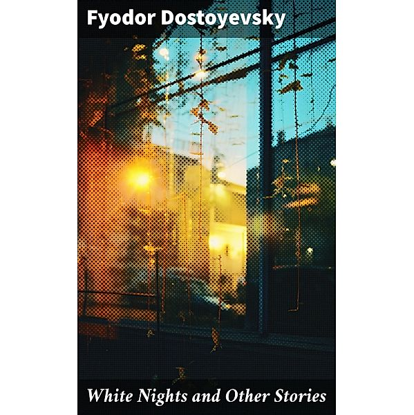 White Nights and Other Stories, Fyodor Dostoyevsky