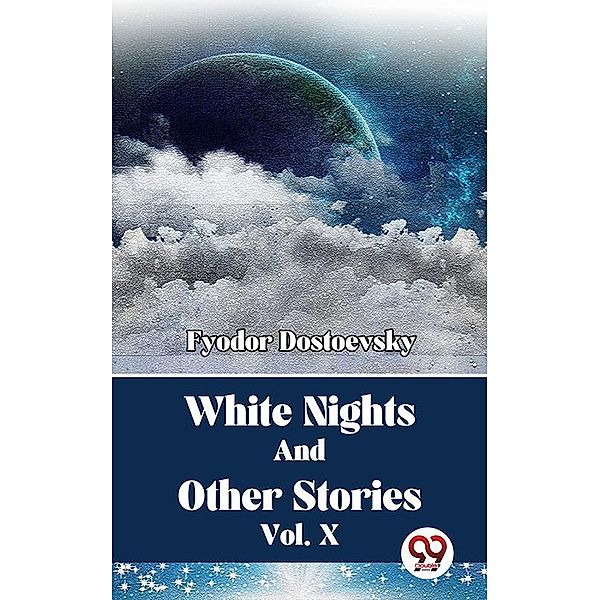 White Nights And Other Stories Vol. 10, Fyodor Dostoevsky