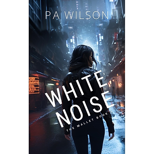 White Noise (The Mallet, #2) / The Mallet, P A Wilson