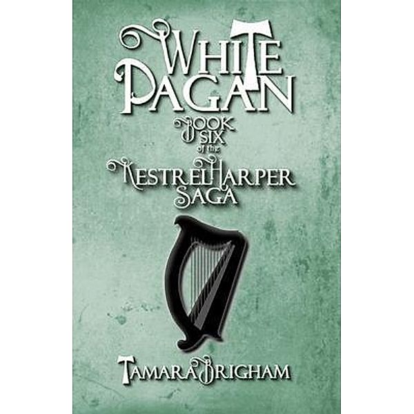 White Pagan / Kestrel Harper Saga Bd.6, Tamara Brigham