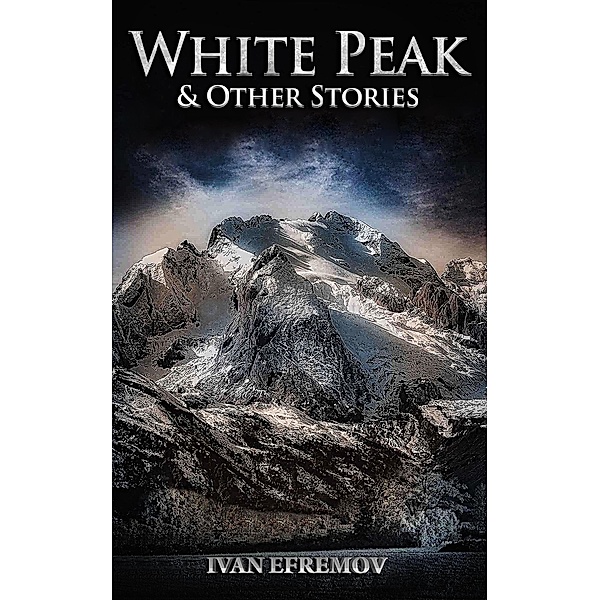 White Peak & Other Stories, Ivan Efremov
