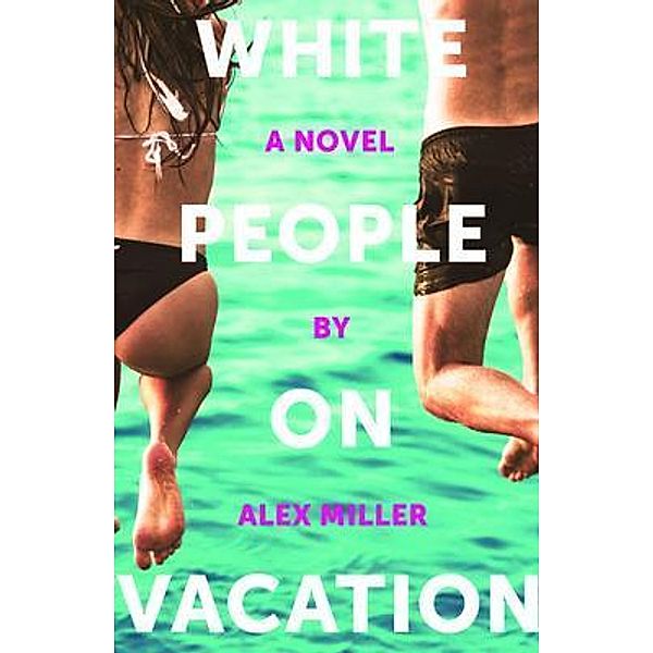 White People on Vacation / Malarkey Books, Alex Miller