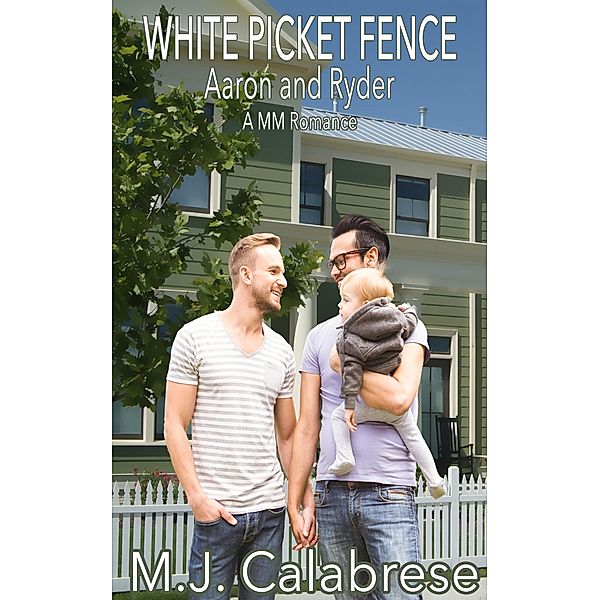 White Picket Fence: Aaron & Ryder / White Picket Fence, M. J. Calabrese