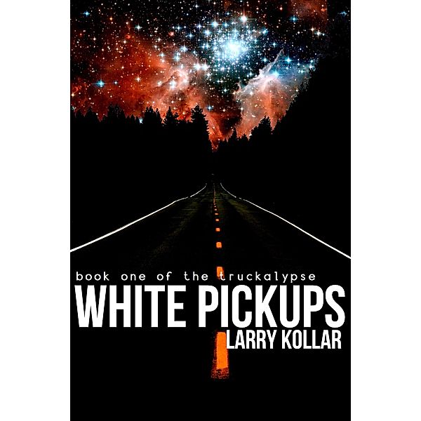 White Pickups (The Truckalypse, #1) / The Truckalypse, Larry Kollar