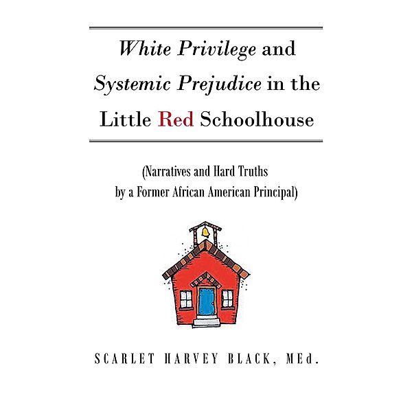 White Privilege and Systemic Prejudice in the Little Red Schoolhouse, Scarlet Harvey Black