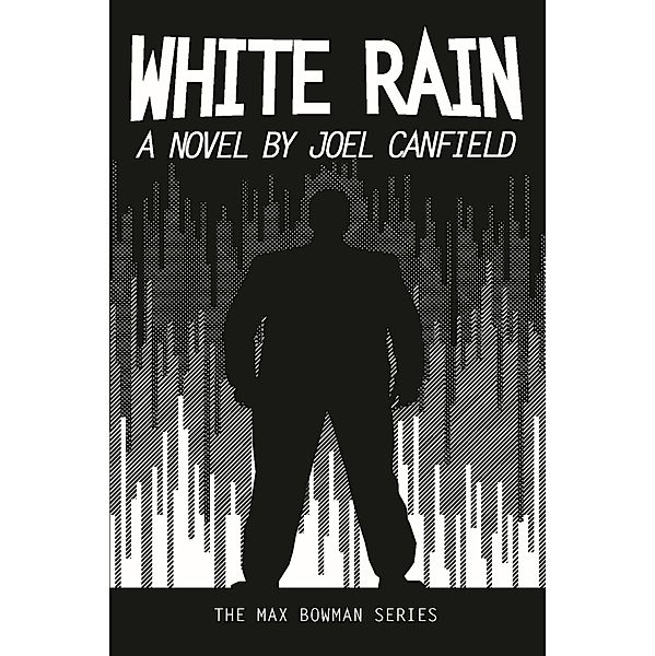 White Rain (The Misadventures of Max Bowman, #4) / The Misadventures of Max Bowman, Joel Canfield