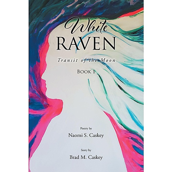 White Raven: Transit of the Moon, Naomi S. Caskey, Brad M Caskey