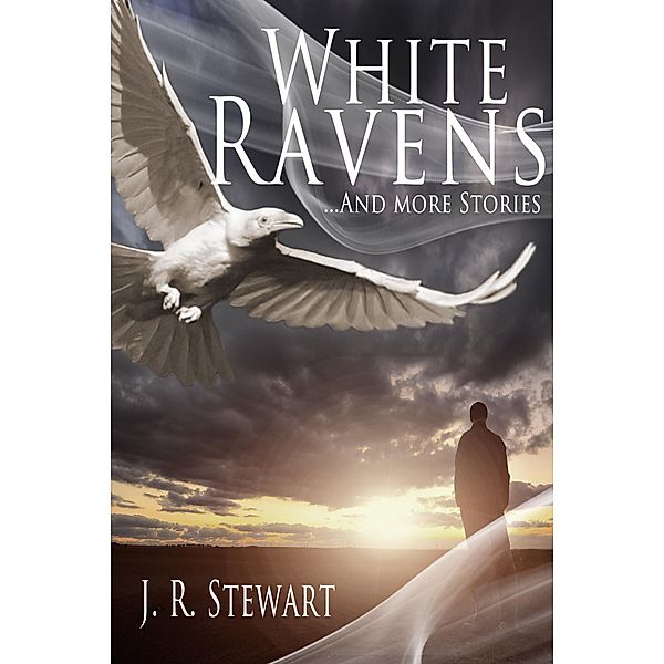 White Ravens: And More Stories, J. R. Stewart