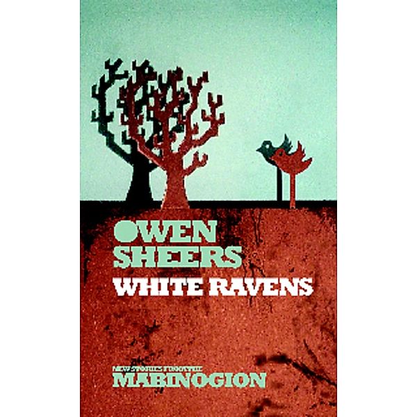 White Ravens / New Stories from the Mabinogion Bd.1, Owen Sheers