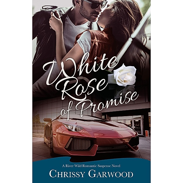 White Rose of Promise (A River Wild Romantic Suspense Novel, #1) / A River Wild Romantic Suspense Novel, Chrissy Garwood