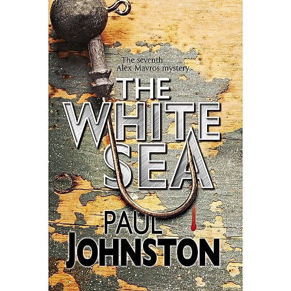 White Sea, The / An Alex Mavros Mystery Bd.7, Paul Johnston