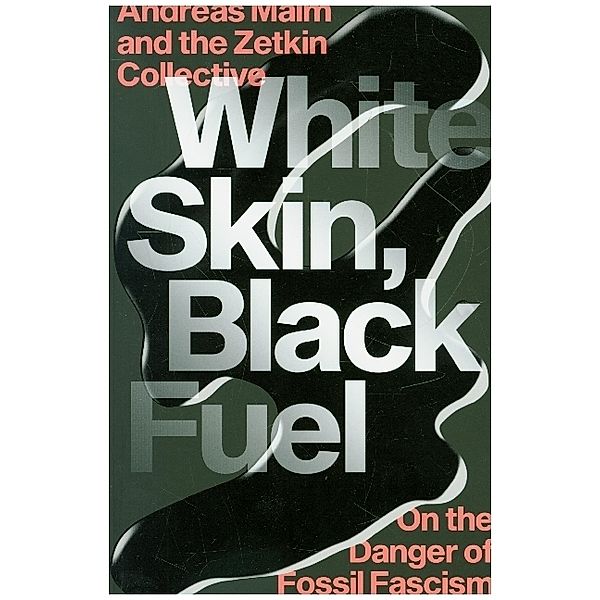 White Skin, Black Fuel, Andreas Malm, The Zetkin Collective
