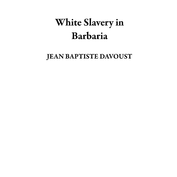 White Slavery in Barbaria, Jean Baptiste Davoust