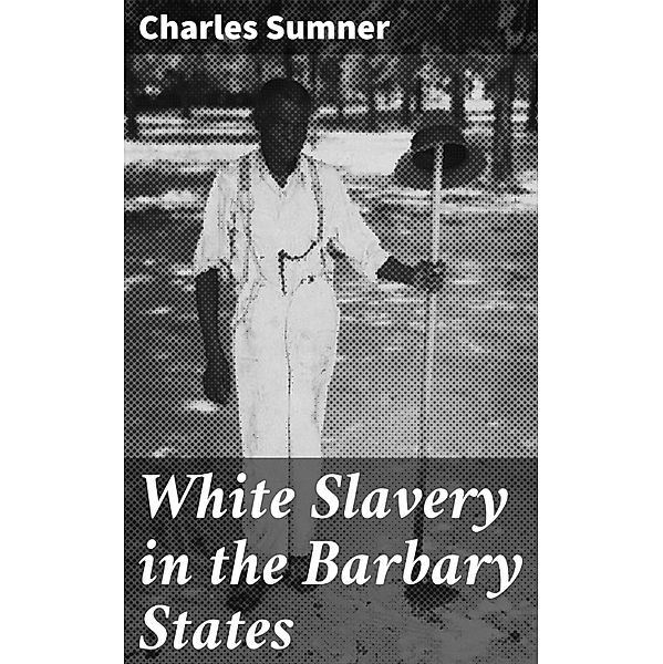White Slavery in the Barbary States, Charles Sumner
