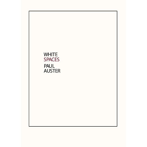White Spaces: Selected Poems and Early Prose, Paul Auster