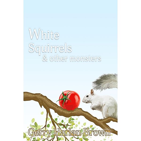 White Squirres & Other Monsters, Gerry Harlan Brown