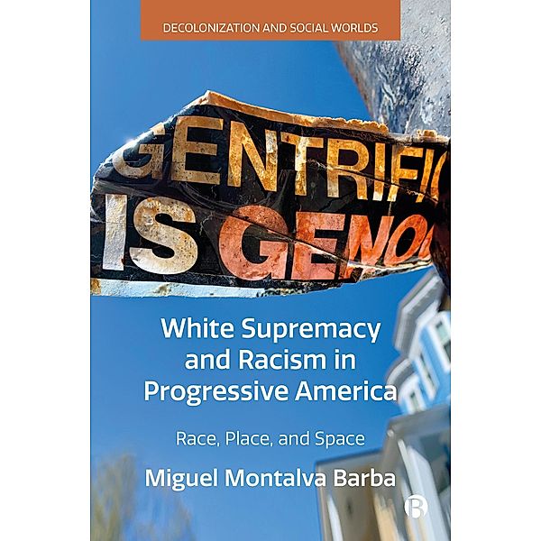 White Supremacy and Racism in Progressive America / Decolonization and Social Worlds, Miguel Montalva Barba