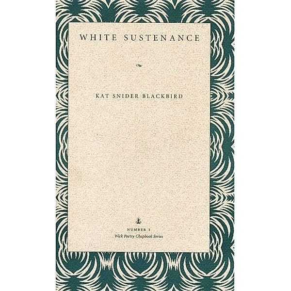 White Sustenance / The Kent State University Press, Kat Snider Blackbird