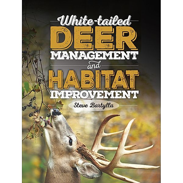 White-tailed Deer Management and Habitat Improvement, Steve Bartylla