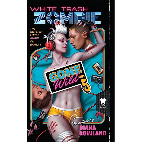 White Trash Zombie Gone Wild / White Trash Zombie Bd.5, Diana Rowland