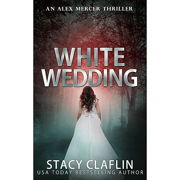 White Wedding (An Alex Mercer Thriller, #10) / An Alex Mercer Thriller, Stacy Claflin