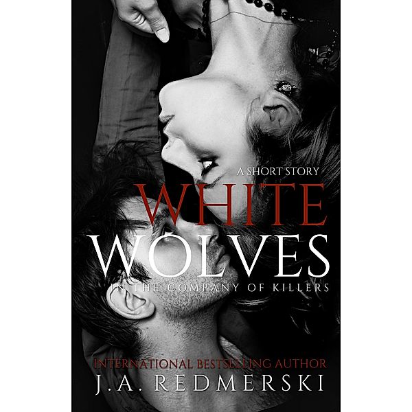 White Wolves: A Short Story (In the Company of Killers, #0.9) / In the Company of Killers, J. A. Redmerski