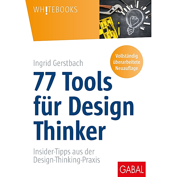 Whitebooks / 77 Tools für Design Thinker, Ingrid Gerstbach