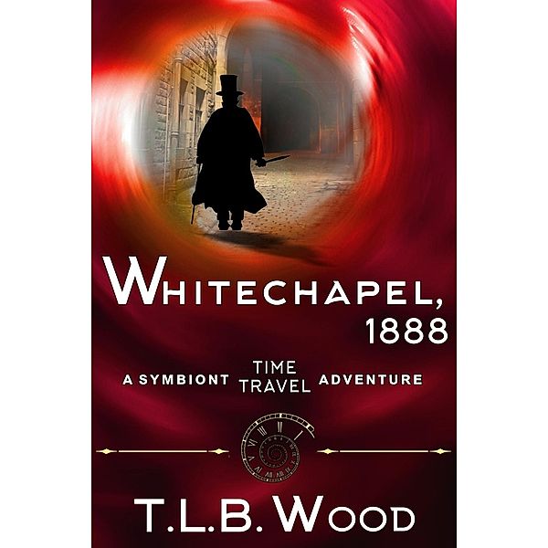 Whitechapel, 1888 (The Symbiont Time Travel Adventures Series, Book 3) / ePublishing Works!, T. L. B. Wood