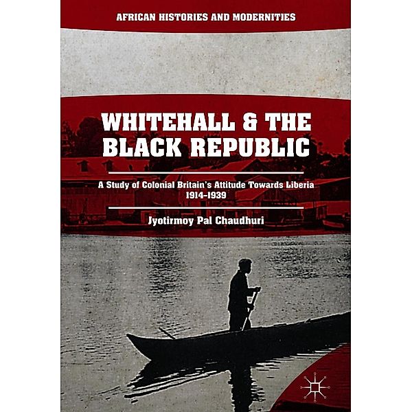 Whitehall and the Black Republic / African Histories and Modernities, Jyotirmoy Pal Chaudhuri