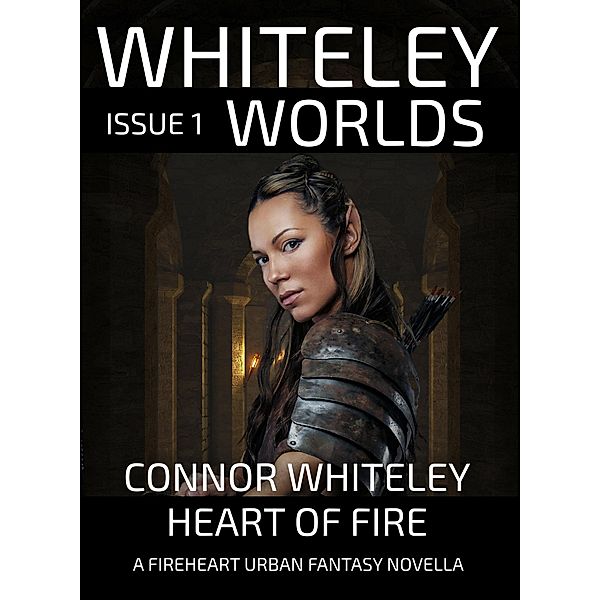Whiteley Worlds Issue 1: Heart of Fire A Fireheart Urban Fantasy Novella / Whiteley Worlds, Connor Whiteley