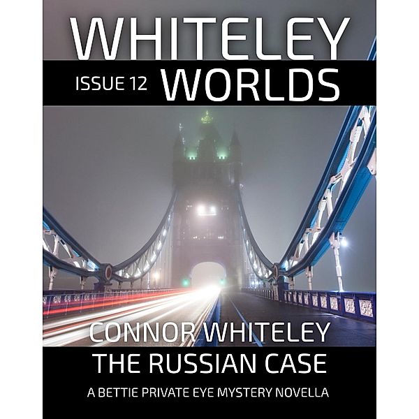 Whiteley Worlds Issue 12: The Russian Case A Bettie Private Eye Mystery Novella / Whiteley Worlds, Connor Whiteley