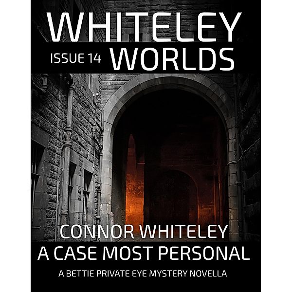 Whiteley Worlds Issue 14: A Case Most Personal A Bettie Private Eye Mystery Novella / Whiteley Worlds, Connor Whiteley