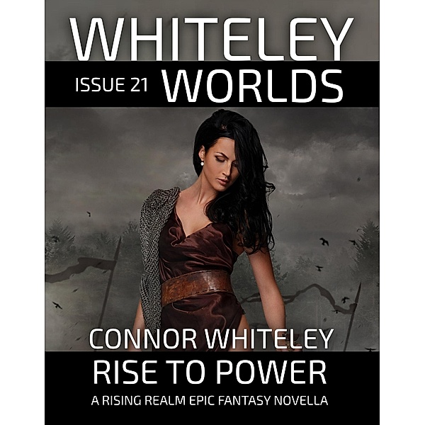 Whiteley Worlds Issue 21: Rise To Power A Rising Realm Epic Fantasy Novella / Whiteley Worlds, Connor Whiteley