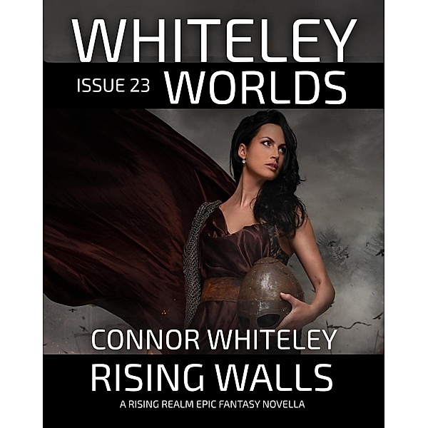 Whiteley Worlds Issue 23: Rising Walls A Rising Realm Epic Fantasy Novella / Whiteley Worlds, Connor Whiteley