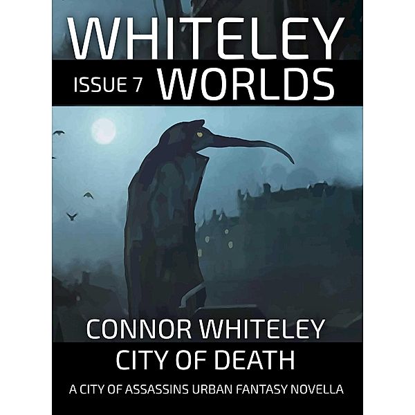 Whiteley Worlds Issue 7: City of Death A City of Assassins Urban Fantasy Novellas / Whiteley Worlds, Connor Whiteley