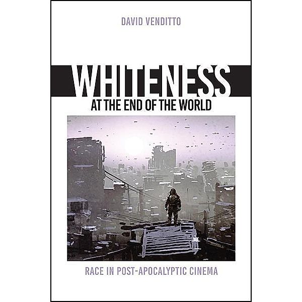 Whiteness at the End of the World / SUNY series, Horizons of Cinema, David Venditto