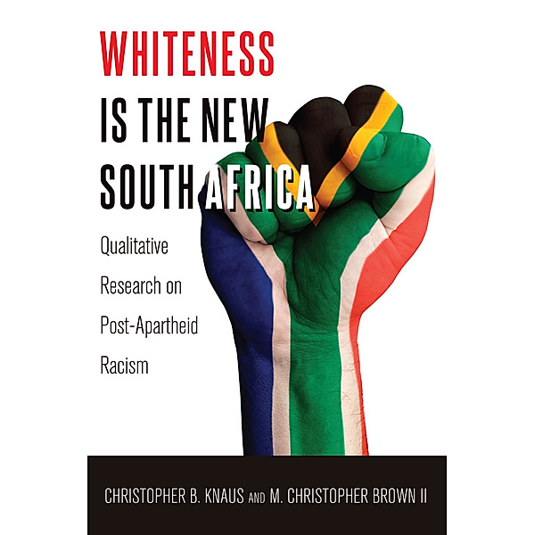 Whiteness Is the New South Africa, Christopher B. Knaus, M. Christopher Brown II