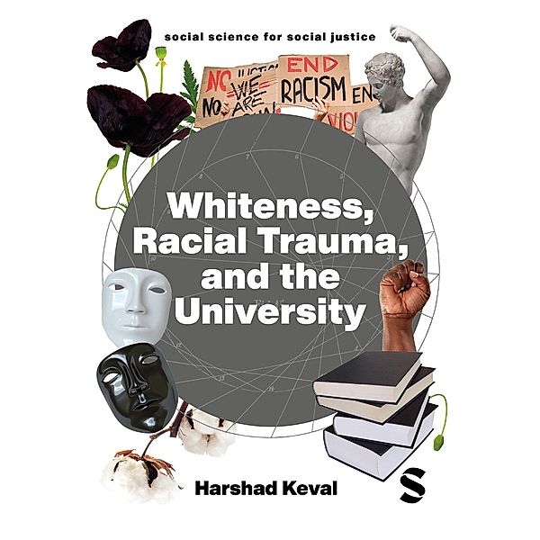 Whiteness, Racial Trauma, and the University / Social Science for Social Justice, Harshad Keval