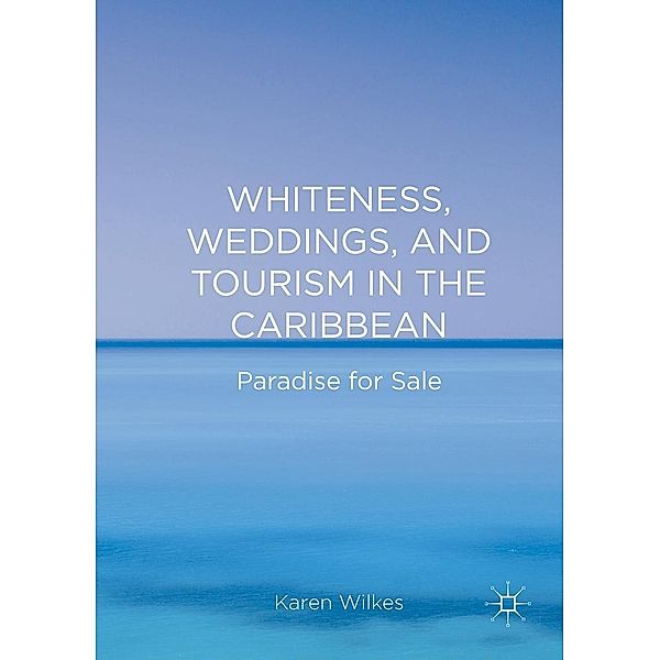 Whiteness, Weddings, and Tourism in the Caribbean, Karen Wilkes