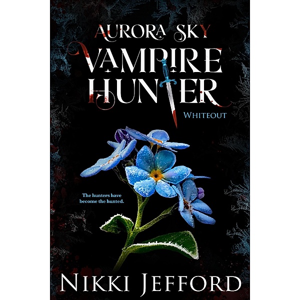 Whiteout (Aurora Sky: Vampire Hunter, #5) / Aurora Sky: Vampire Hunter, Nikki Jefford