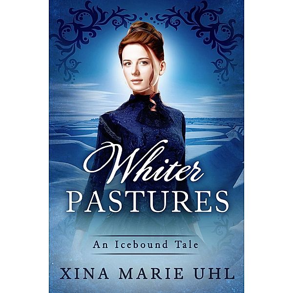 Whiter Pastures (Icebound Tales) / Icebound Tales, Xina Marie Uhl