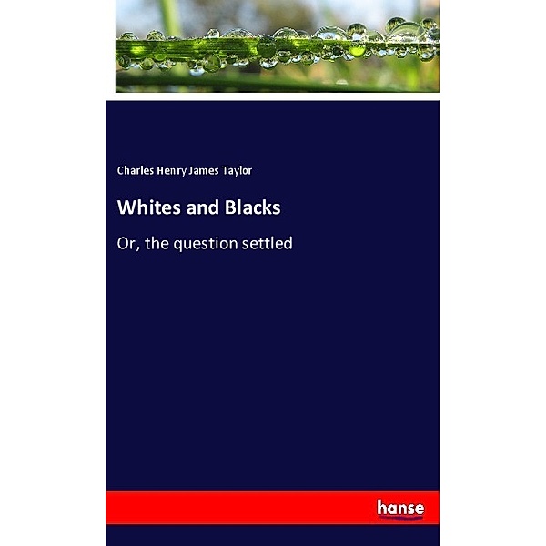 Whites and Blacks, Charles Henry James Taylor