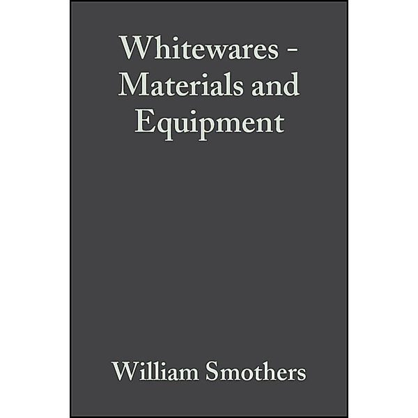 Whitewares - Materials and Equipment / Ceramic Engineering and Science Proceedings Bd.3