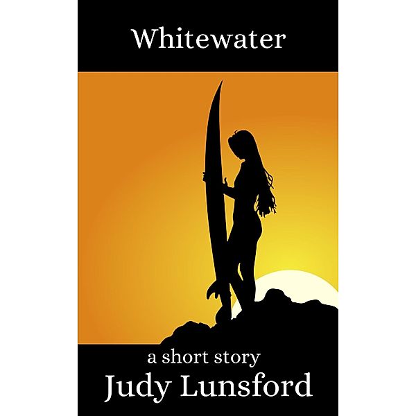 Whitewater: A Short Story, Judy Lunsford