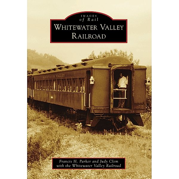 Whitewater Valley Railroad, Francis H. Parker