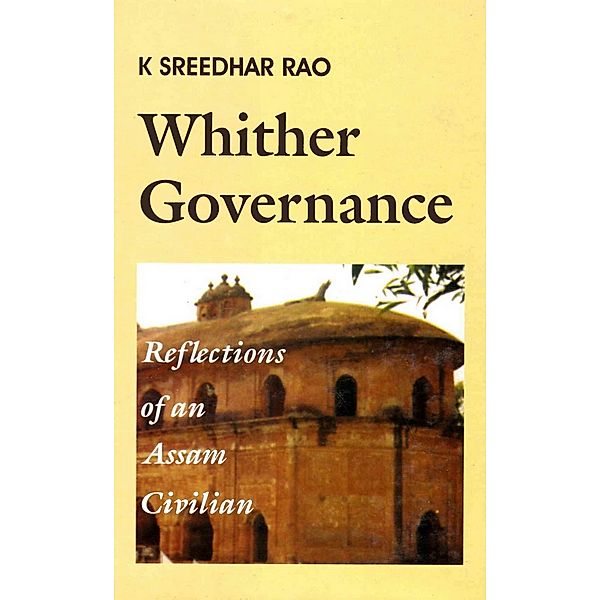 Whither Governance: Reflections of an Assam Civilian, K. Shreedhar Rao