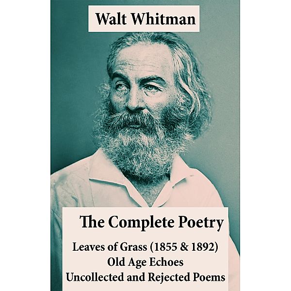 Whitman, W: Complete Poetry of Walt Whitman: Leaves of Grass, Walt Whitman